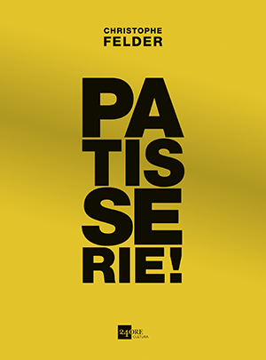 Patisserie Christophe Felder Sole 24 ORE Cultura